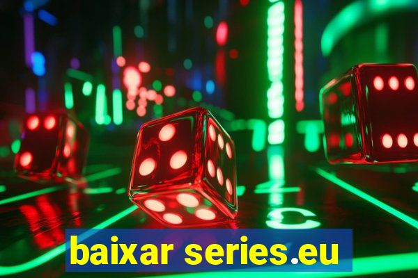 baixar series.eu